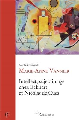Intellect, sujet, image chez Eckhart et Nicolas de Cues