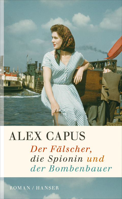 Der F&auml;lscher, die Spionin und der Bombenbauer - Alex Capus