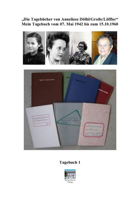 "Die Tageb&uuml;cher von Anneliese D&ouml;lbl/Gro&szlig;e/L&ouml;ffler" - Anneliese L&ouml;ffler, Eike-J&uuml;rgen Tolzien