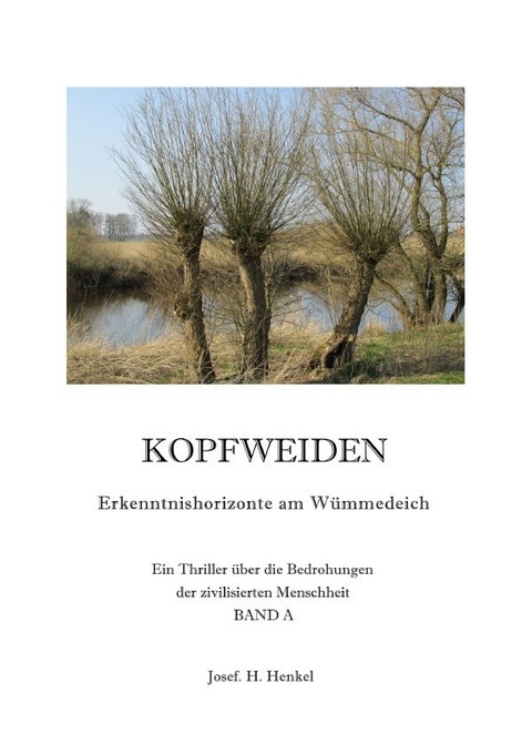 KOPFWEIDEN - Erkenntnishorizonte am W&uuml;mmedeich - BAND A - Josef Henkel