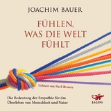 F&uuml;hlen, was die Welt f&uuml;hlt - Joachim Bauer
