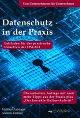 Datenschutz in der Praxis: Leitfaden für das praxisnahe Umsetzen der DSGVO mit über 60 Tipps aus der Praxis für die Praxis - Dolezal, Andreas; Aichinger, Matthias