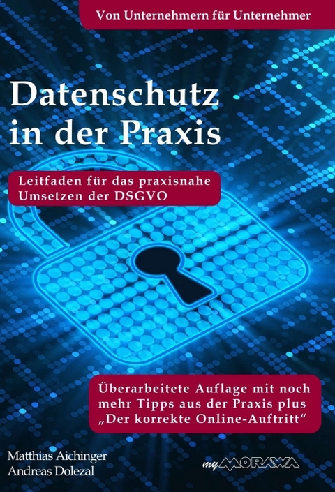 Datenschutz in der Praxis: Leitfaden für das praxisnahe Umsetzen der DSGVO mit über 60 Tipps aus der Praxis für die Praxis - Andreas Dolezal, Matthias Aichinger