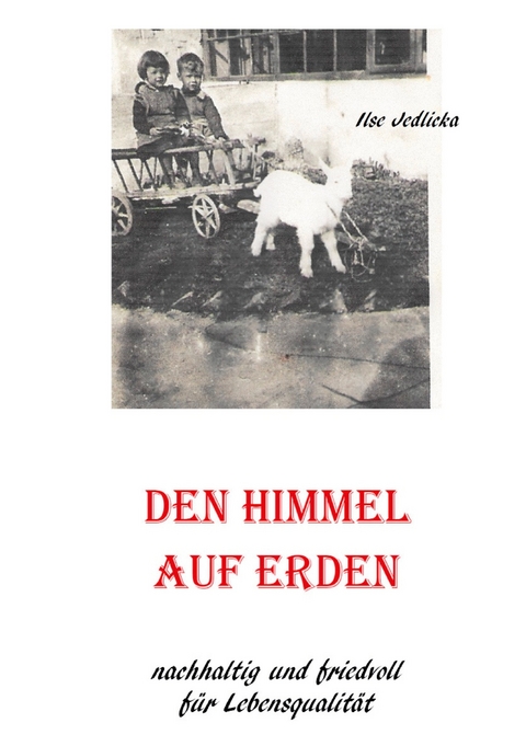 Den Himmel auf Erden - Ilse Jedlicka