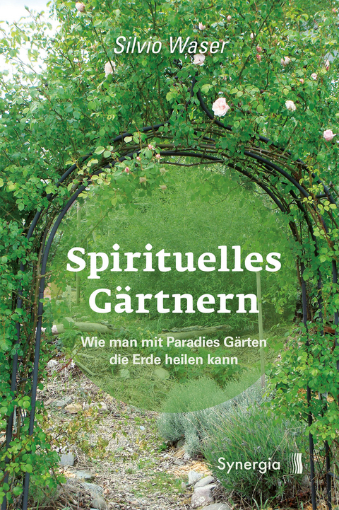 Spirituelles G&auml;rtnern - Silvio Waser