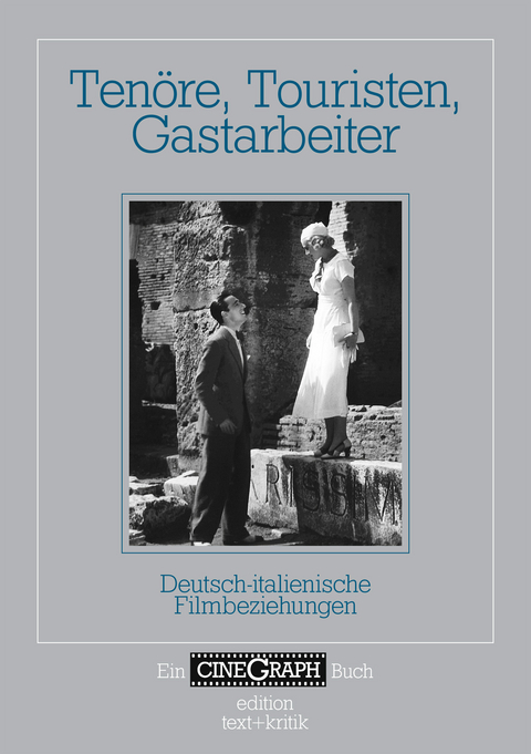 Ein Cinegraph Buch - Ten&ouml;re, Touristen, Gastarbeiter - Francesco Bono, Johannes Roschlau