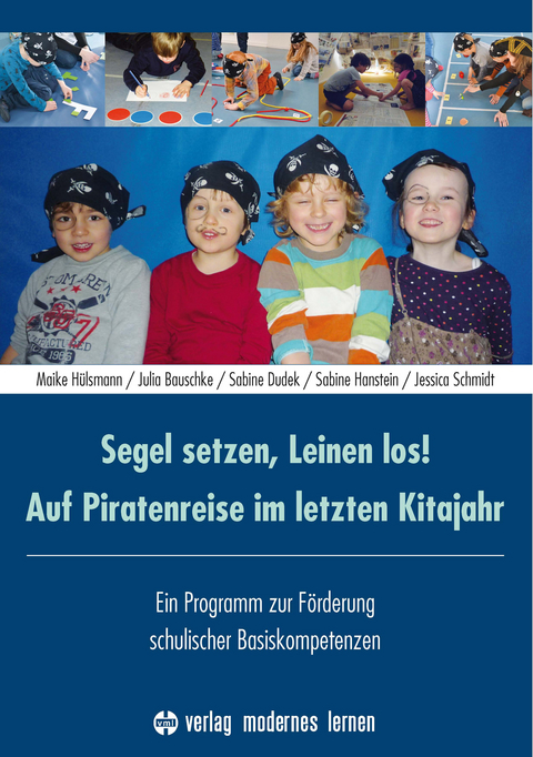 Segel setzen, Leinen los! Auf Piratenreise im letzten Kitajahr - Maike H&uuml;lsmann, Julia Bauschke, Sabine Dudek, Sabine Hanstein