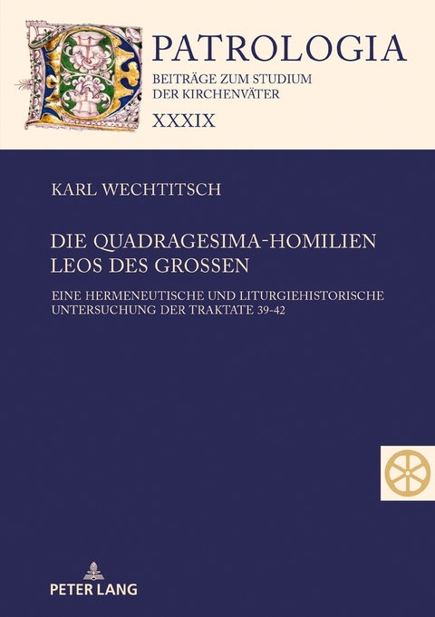 Die Quadragesima-Homilien Leos des Gro&szlig;en - Karl Wechtitsch