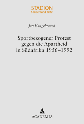 Sportbezogener Protest gegen die Apartheid in S&uuml;dafrika 1956&ndash;1992 - Jan Hangebrauck