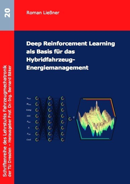 Deep Reinforcement Learning als Basis f&uuml;r das Hybridfahrzeug-Energiemanagement - Roman Lie&szlig;ner