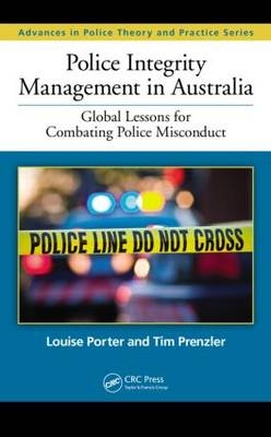 Police Integrity Management in Australia -  Louise Porter,  Tim Prenzler