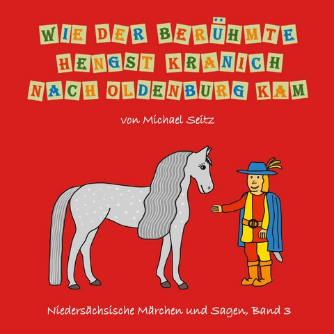 Wie der ber&uuml;hmte Hengst Kranich nach Oldenburg kam - Michael J. Seitz