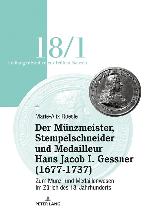 Der Münzmeister, Stempelschneider und Medailleur Hans Jacob I. Gessner (1677-1737) - Marie-Alix Roesle