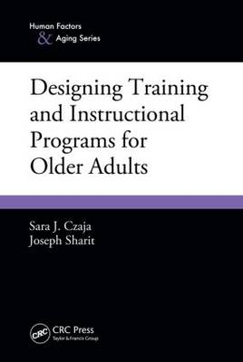 Designing Training and Instructional Programs for Older Adults -  Sara J. Czaja,  Joseph Sharit