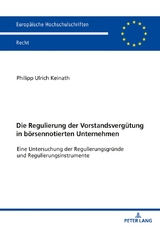 Die Regulierung der Vorstandsverg&uuml;tung in b&ouml;rsennotierten Unternehmen - Philipp Keinath