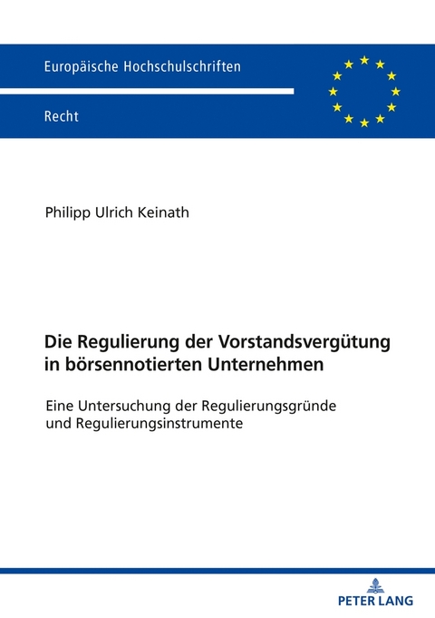 Die Regulierung der Vorstandsverg&uuml;tung in b&ouml;rsennotierten Unternehmen - Philipp Keinath