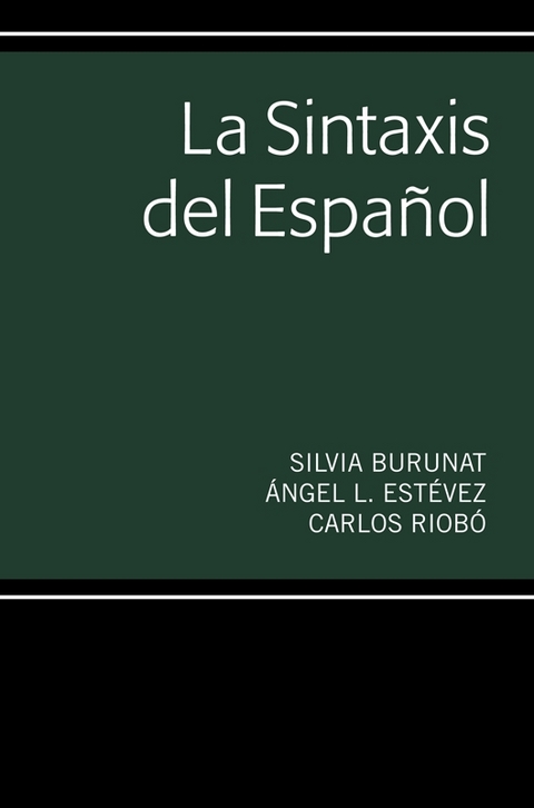 La Sintaxis del Espa&ntilde;ol - Silvia Burunat, &Aacute;ngel L Est&eacute;vez, Carlos Riob&oacute;