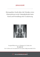Retrospektive Studie &uuml;ber die Pr&auml;valenz einer Osteoarthrose in der Hintergliedma&szlig;e beim Hund und Herstellung einer Graduierung - Jonas Kulpe