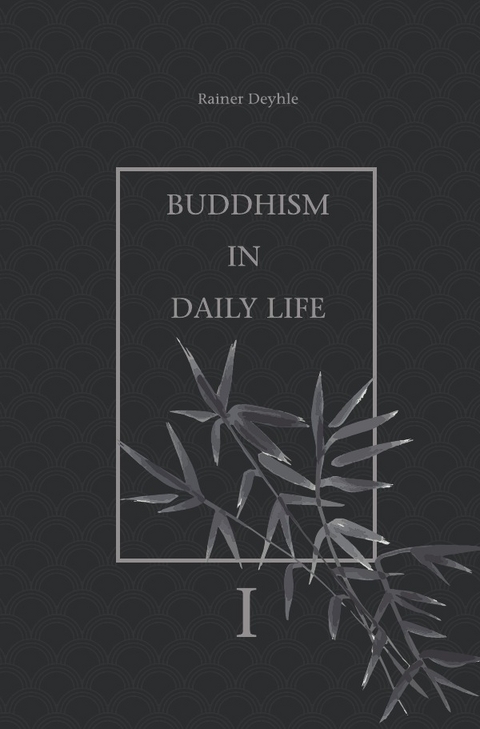 &bdquo;Mindfulness&ldquo; in daily life. / Buddhism In Daily Life - Rainer Deyhle