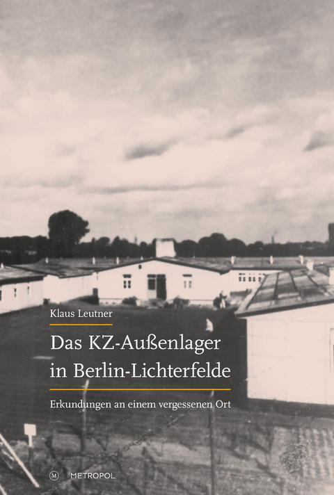 Das KZ-Au&szlig;enlager in Berlin-Lichterfelde - Klaus Leutner