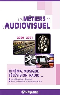 Les métiers de l'audiovisuel : cinéma, musique, télévision, radio... : 2020-2021 - Hélène Bienaimé, Julie Giniès