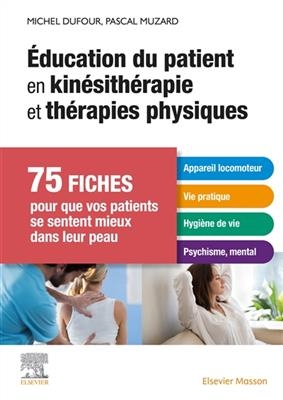 Education du patient en kin&eacute;sith&eacute;rapie et th&eacute;rapies physiques : 75 fiches pour que vos patients se sentent mieux dans... - Michel Dufour, Pascal Muzard