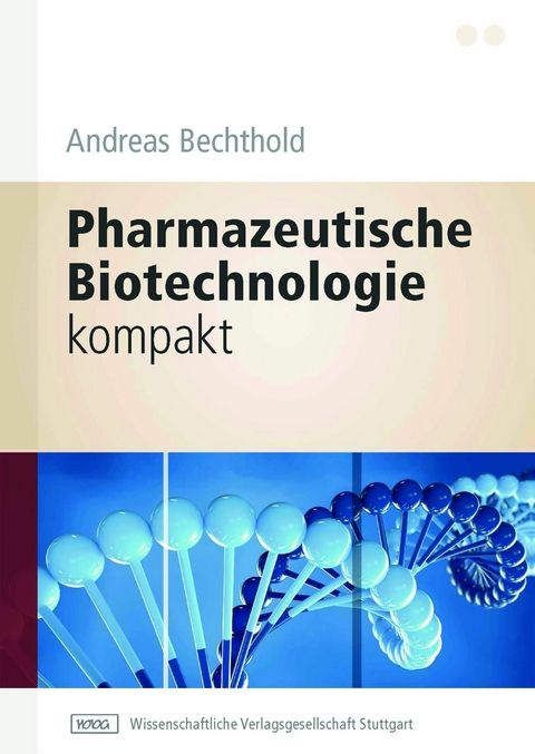 Pharmazeutische Biotechnologie kompakt -  Andreas Bechthold