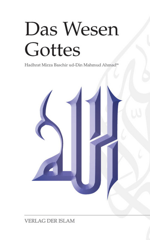 Das Wesen Gottes - Hadhrat Mirza Baschir ud-Din Mahmud Ahmad
