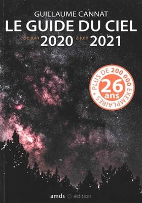 Le guide du ciel : de juin 2020 &agrave; juin 2021 - Guillaume Cannat