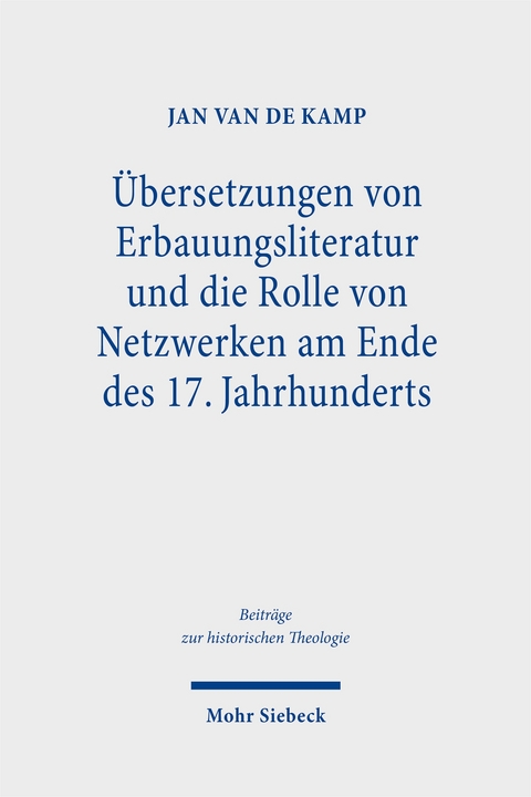 &Uuml;bersetzungen von Erbauungsliteratur und die Rolle von Netzwerken am Ende des 17. Jahrhunderts - Jan van de Kamp