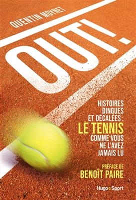 Out ! : histoires dingues et d&eacute;cal&eacute;es : le tennis comme vous ne l'avez jamais lu - Quentin Moynet