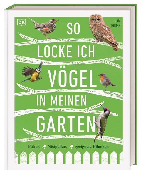 So locke ich V&ouml;gel in meinen Garten - Dan Rouse