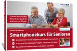 Smartphonekurs f&uuml;r Senioren - Trainer-Starterpaket f&uuml;r Android und iOS - Gabriele Bruckmeier