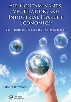 Air Contaminants, Ventilation, and Industrial Hygiene Economics -  Roger Lee Wabeke