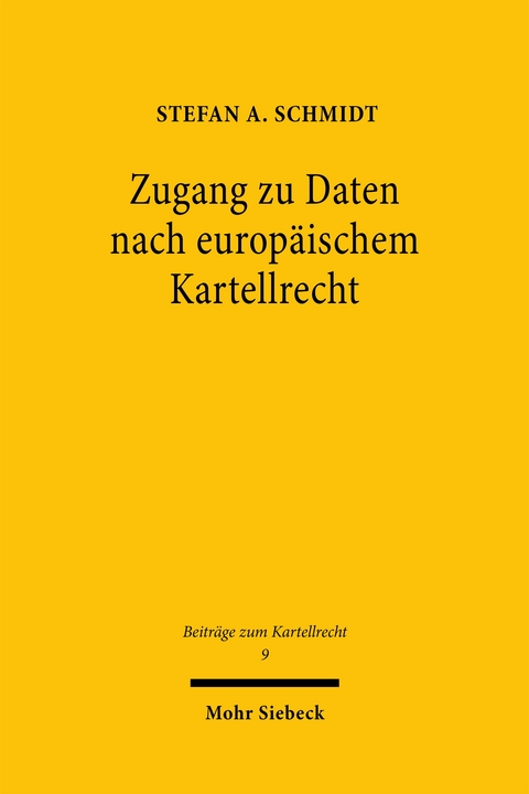 Zugang zu Daten nach europ&auml;ischem Kartellrecht - Stefan A. Schmidt