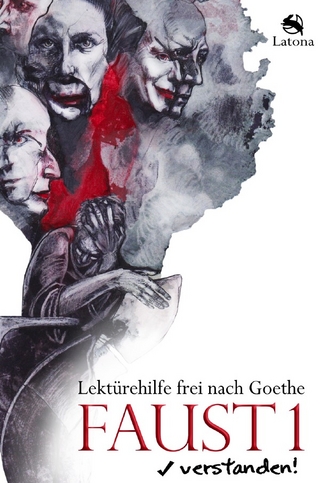 Faust 1 verstanden! Lektürehilfe frei nach Goethe