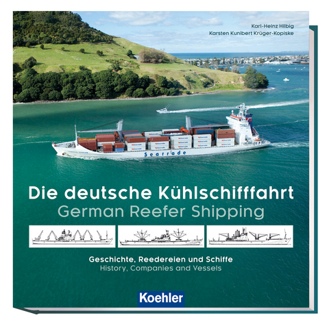 Die deutsche K&uuml;hlschifffahrt - German Reefer Shipping - Karl-Heinz Hilbig, Karsten Kunibert Kr&uuml;ger-Kopiske
