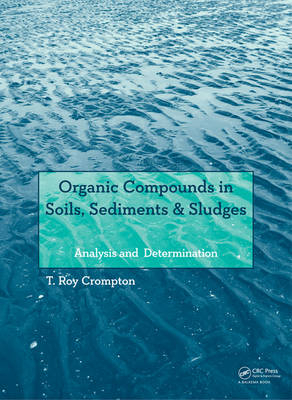 Organic Compounds in Soils, Sediments & Sludges -  T Roy Crompton