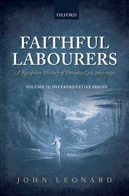 Faithful Labourers: A Reception History of Paradise Lost, 1667-1970 -  John Leonard