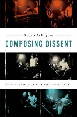 Composing Dissent -  Robert Adlington