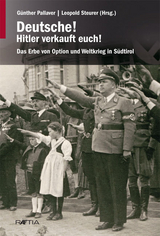 Deutsche! Hitler verkauft euch! - Steinacher, Gerald; Verdorfer, Martha; Pallaver, Günther; Steurer, Leopold
