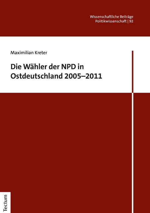 Die W&auml;hler der NPD in Ostdeutschland 2005&ndash;2011 - Maximilian Kreter
