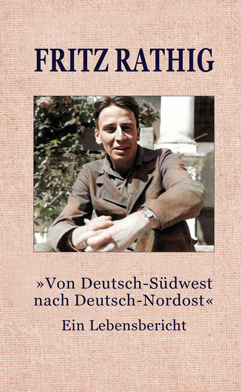 "Von Deutsch-S&uuml;dwest nach Deutsch-Nordost" - Fritz Rathig
