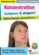 Konzentration trainieren und steigern! / Sekundarstufe - Petra Pichlhöfer,  Autorenteam Kohl-Verlag