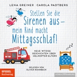 Stellen Sie die Sirenen aus &ndash; mein Kind macht Mittagsschlaf! - Lena Greiner, Carola Padtberg