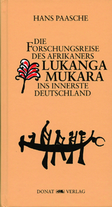 Die Forschungsreise des Afrikaners Lukanga Mukara ins innerste Deutschland - Hans Paasche