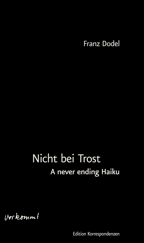 Nicht bei Trost. A never ending Haiku - Franz Dodel