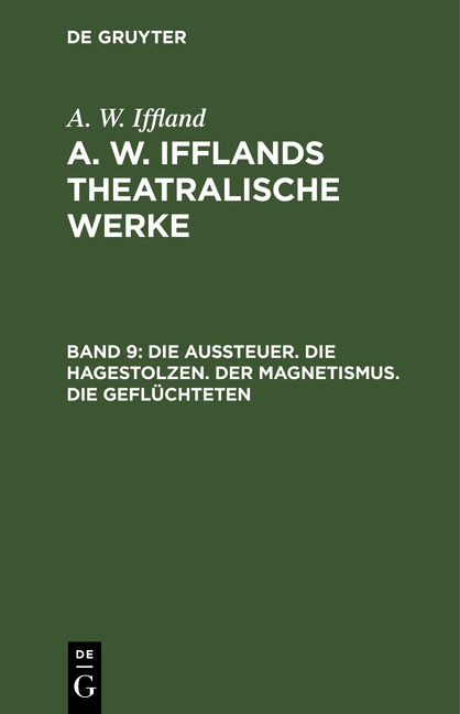 A. W. Iffland: A. W. Ifflands theatralische Werke / Die Aussteuer. Die Hagestolzen. Der Magnetismus. Die Gefl&uuml;chteten - A. W. Iffland