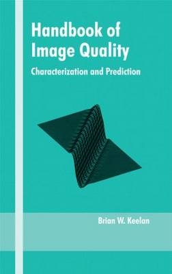 Handbook of Image Quality -  Brian Keelan