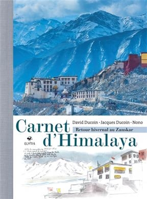 Carnet d'Himalaya : retour hivernal au Zanskar - Jacques Ducoin, David Ducoin